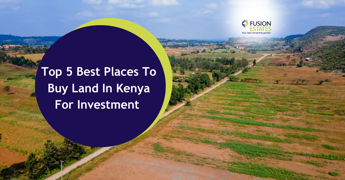 Top 5 Best Places To Buy Land in Kenya For Investment