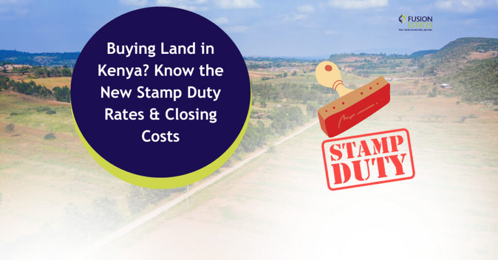 Buying Land in Kenya? Know the New Stamp Duty Rates & Closing Costs